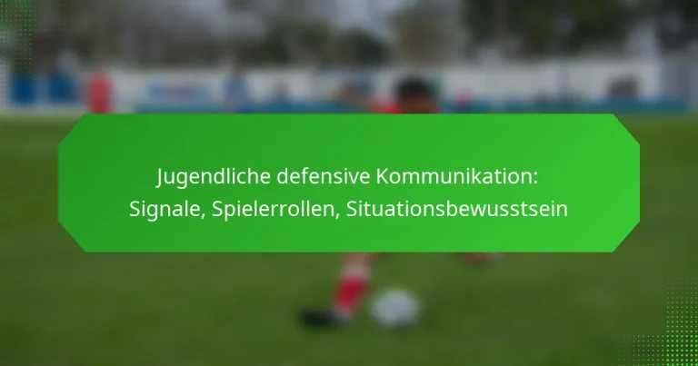Jugendliche defensive Kommunikation: Signale, Spielerrollen, Situationsbewusstsein