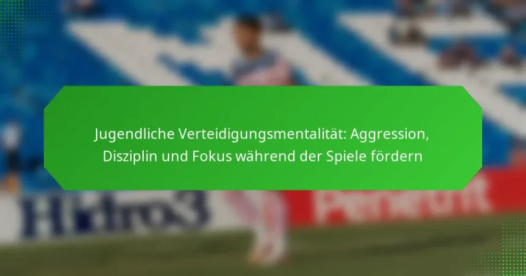 Jugendliche Verteidigungsmentalität: Aggression, Disziplin und Fokus während der Spiele fördern