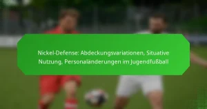 Nickel-Defense: Abdeckungsvariationen, Situative Nutzung, Personaländerungen im Jugendfußball