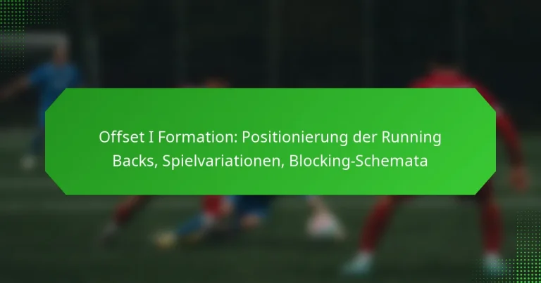 Offset I Formation: Positionierung der Running Backs, Spielvariationen, Blocking-Schemata
