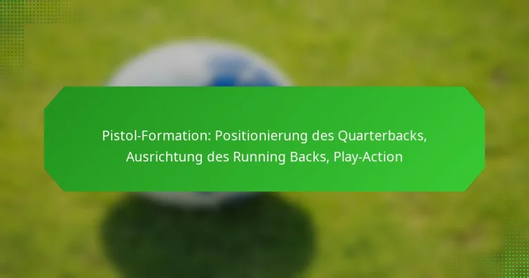 Pistol-Formation: Positionierung des Quarterbacks, Ausrichtung des Running Backs, Play-Action