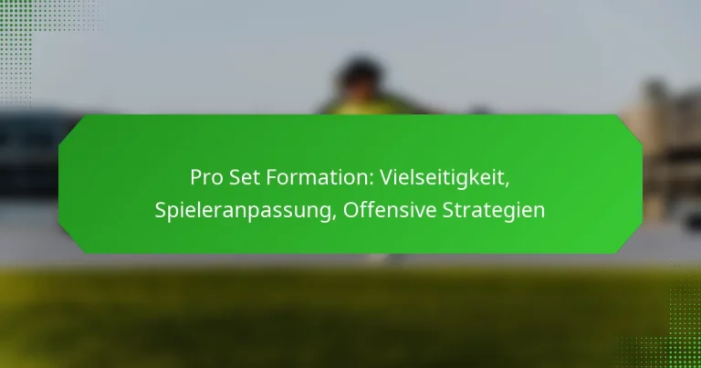 Pro Set Formation: Vielseitigkeit, Spieleranpassung, Offensive Strategien