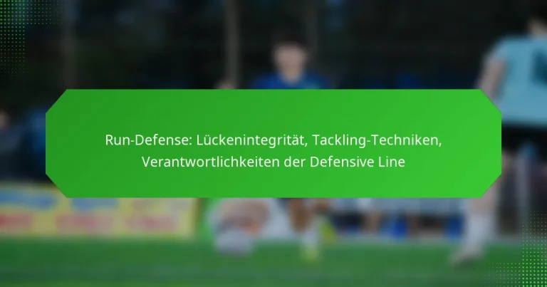 Run-Defense: Lückenintegrität, Tackling-Techniken, Verantwortlichkeiten der Defensive Line