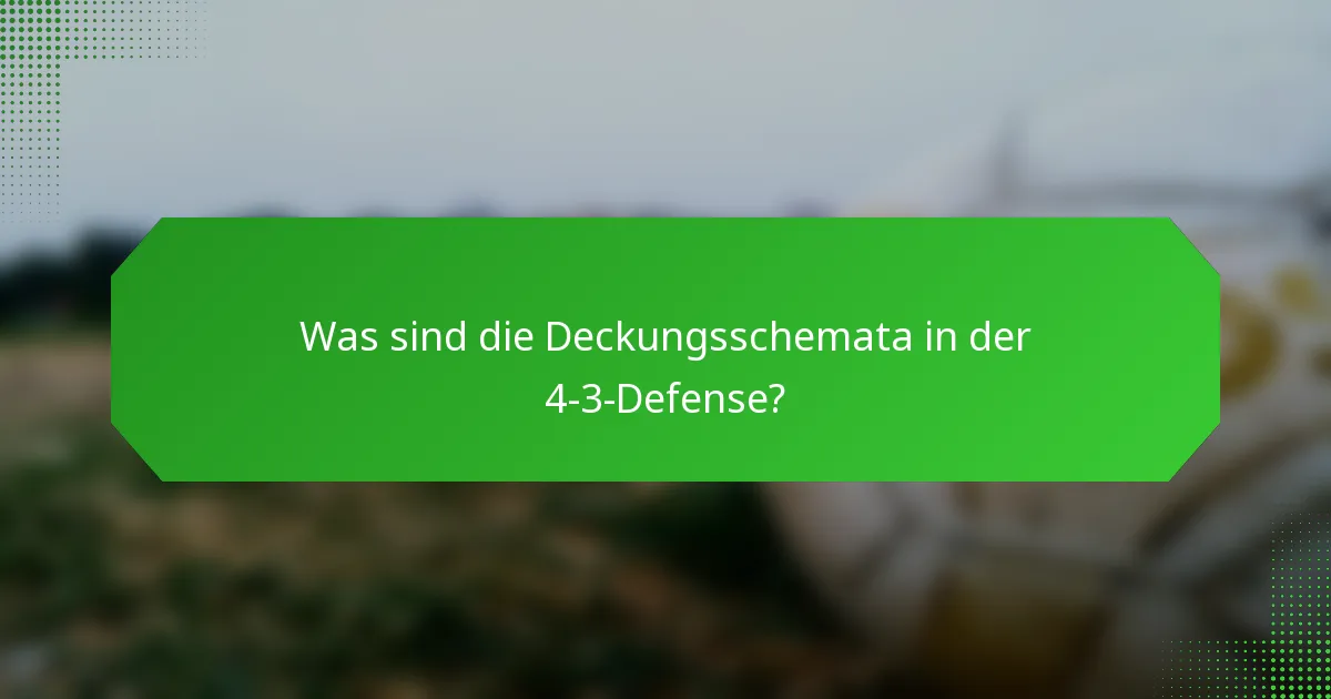 Was sind die Deckungsschemata in der 4-3-Defense?