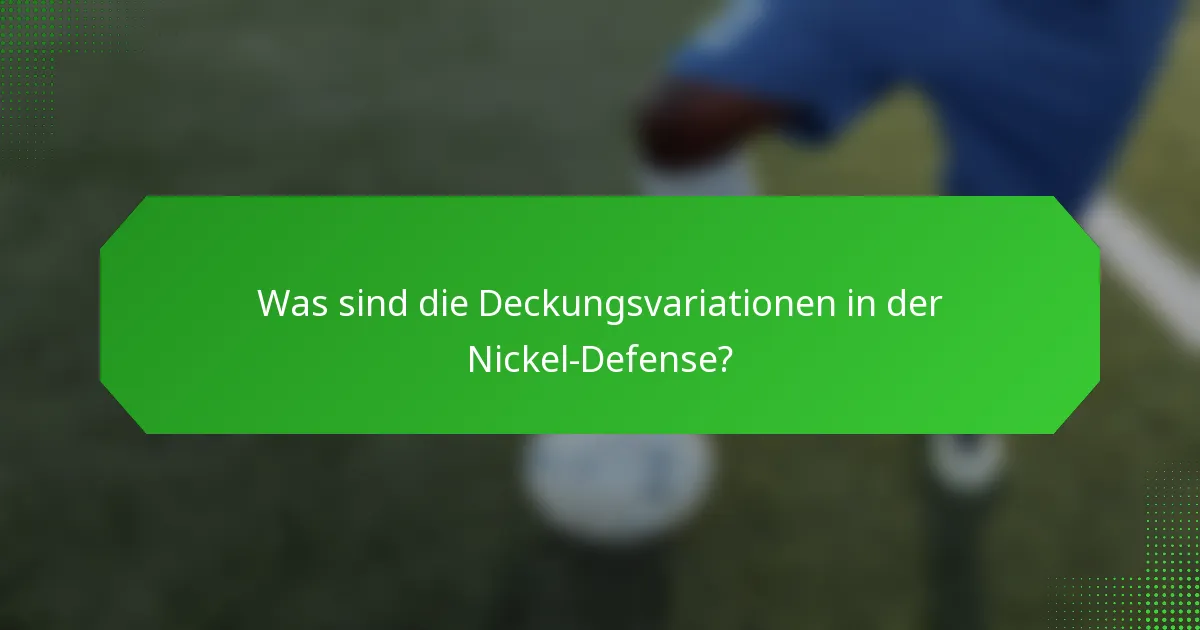 Was sind die Deckungsvariationen in der Nickel-Defense?