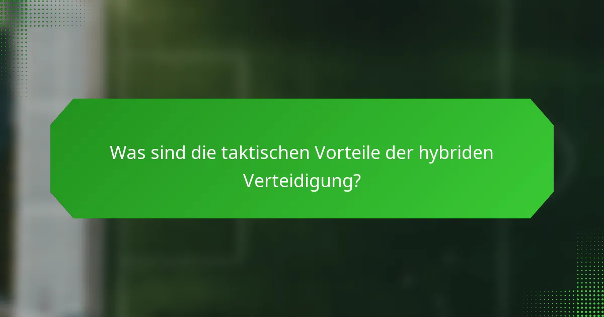 Was sind die taktischen Vorteile der hybriden Verteidigung?