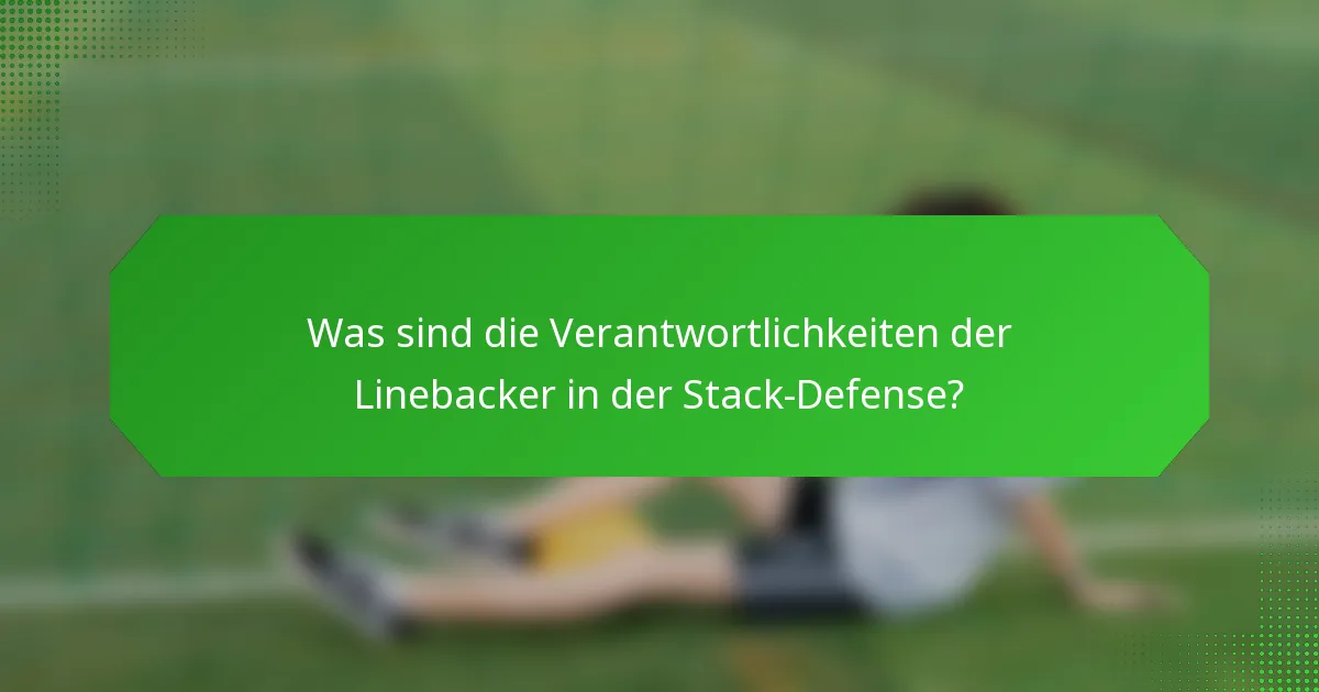 Was sind die Verantwortlichkeiten der Linebacker in der Stack-Defense?