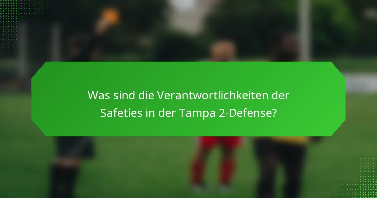 Was sind die Verantwortlichkeiten der Safeties in der Tampa 2-Defense?