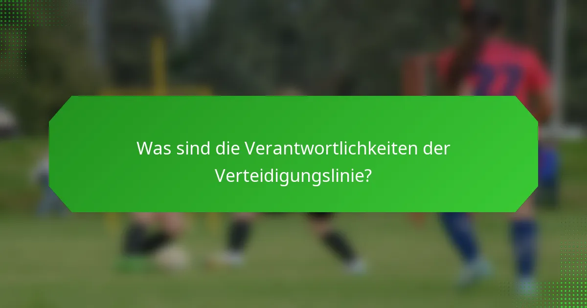Was sind die Verantwortlichkeiten der Verteidigungslinie?