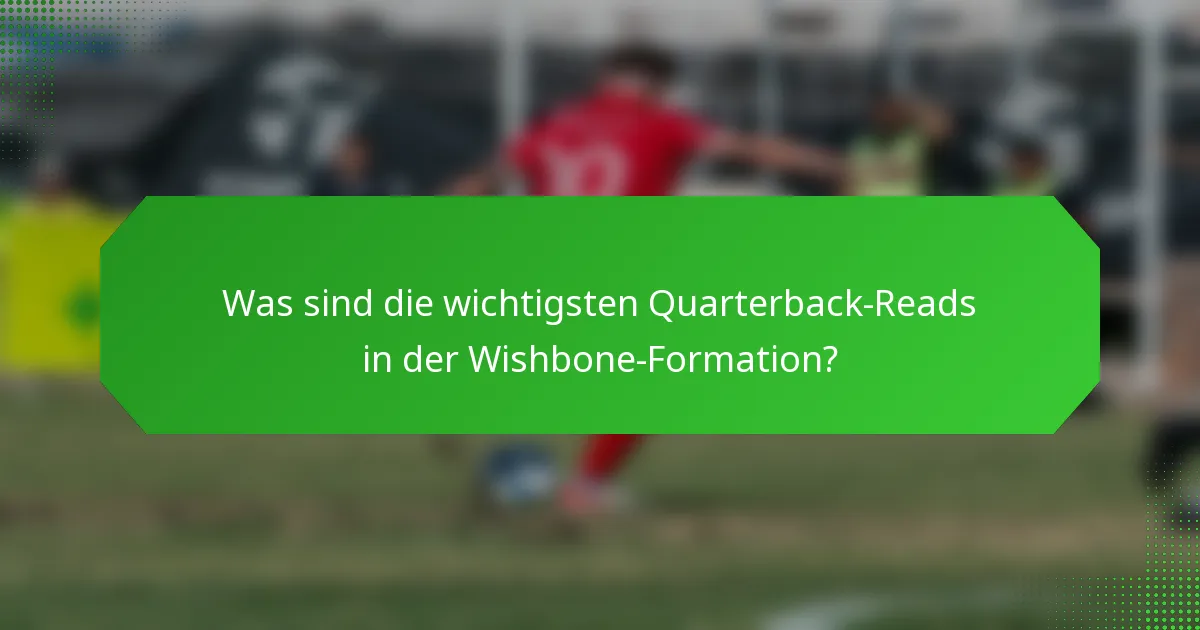 Was sind die wichtigsten Quarterback-Reads in der Wishbone-Formation?