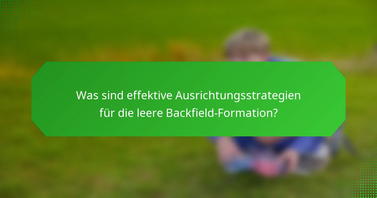 Was sind effektive Ausrichtungsstrategien für die leere Backfield-Formation?