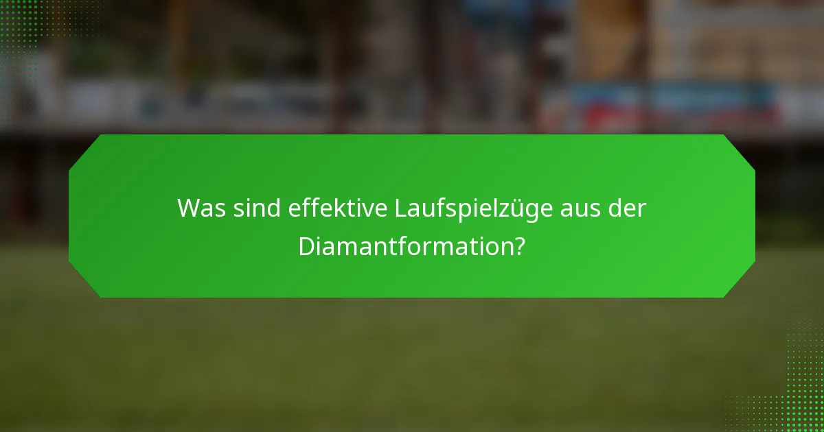 Was sind effektive Laufspielzüge aus der Diamantformation?