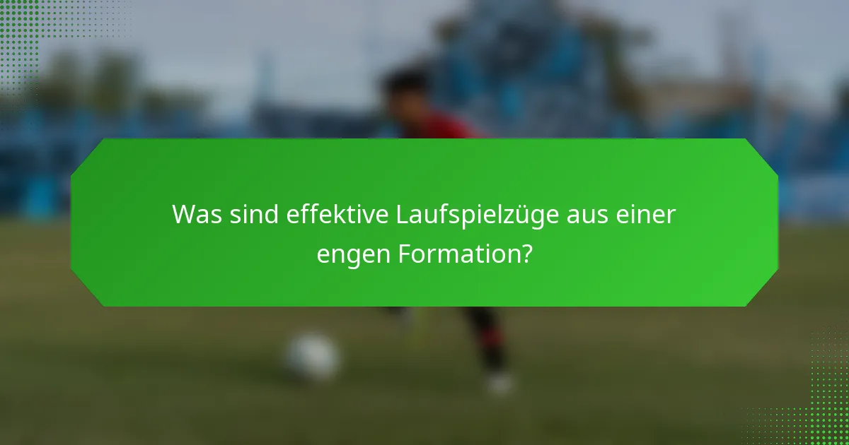Was sind effektive Laufspielzüge aus einer engen Formation?