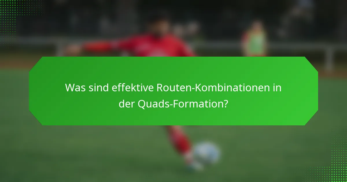Was sind effektive Routen-Kombinationen in der Quads-Formation?