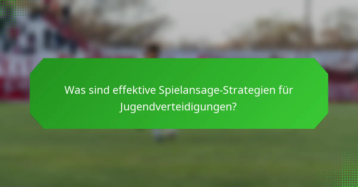 Was sind effektive Spielansage-Strategien für Jugendverteidigungen?