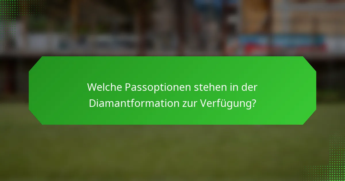 Welche Passoptionen stehen in der Diamantformation zur Verfügung?