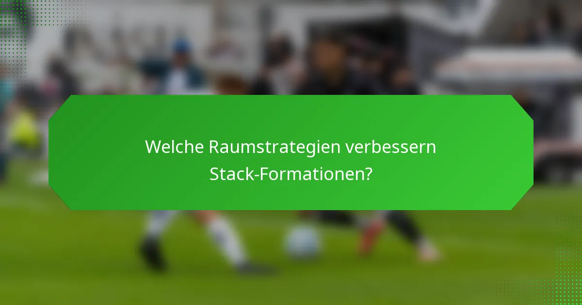 Welche Raumstrategien verbessern Stack-Formationen?