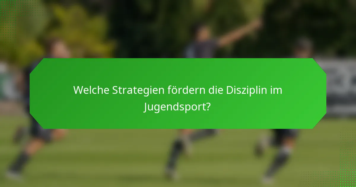Welche Strategien fördern die Disziplin im Jugendsport?