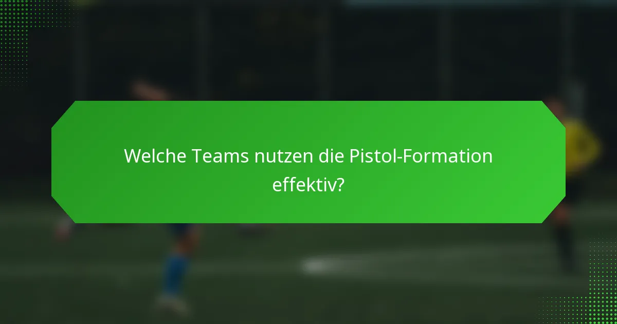 Welche Teams nutzen die Pistol-Formation effektiv?