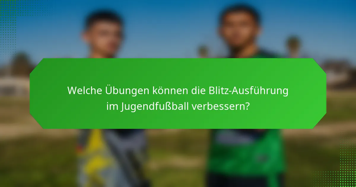 Welche Übungen können die Blitz-Ausführung im Jugendfußball verbessern?