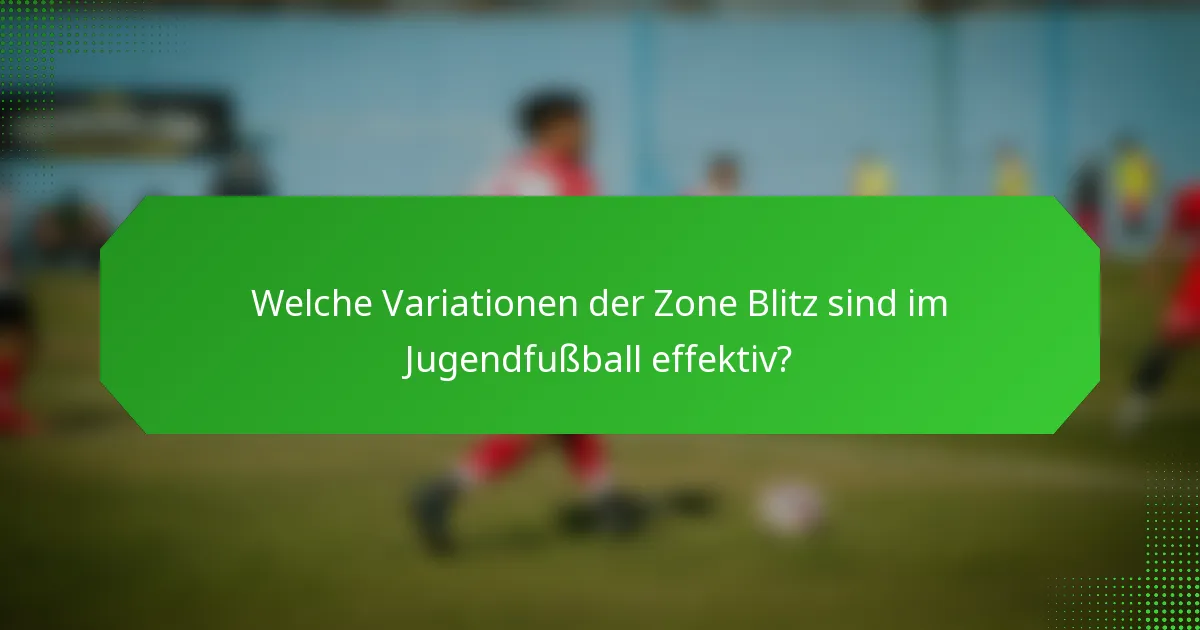 Welche Variationen der Zone Blitz sind im Jugendfußball effektiv?