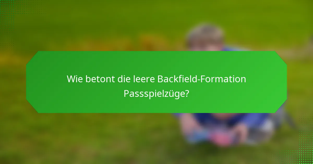 Wie betont die leere Backfield-Formation Passspielzüge?