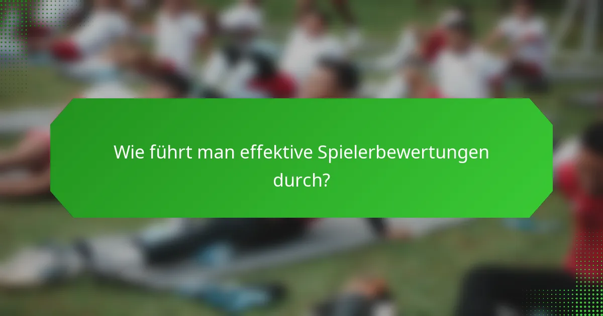 Wie führt man effektive Spielerbewertungen durch?