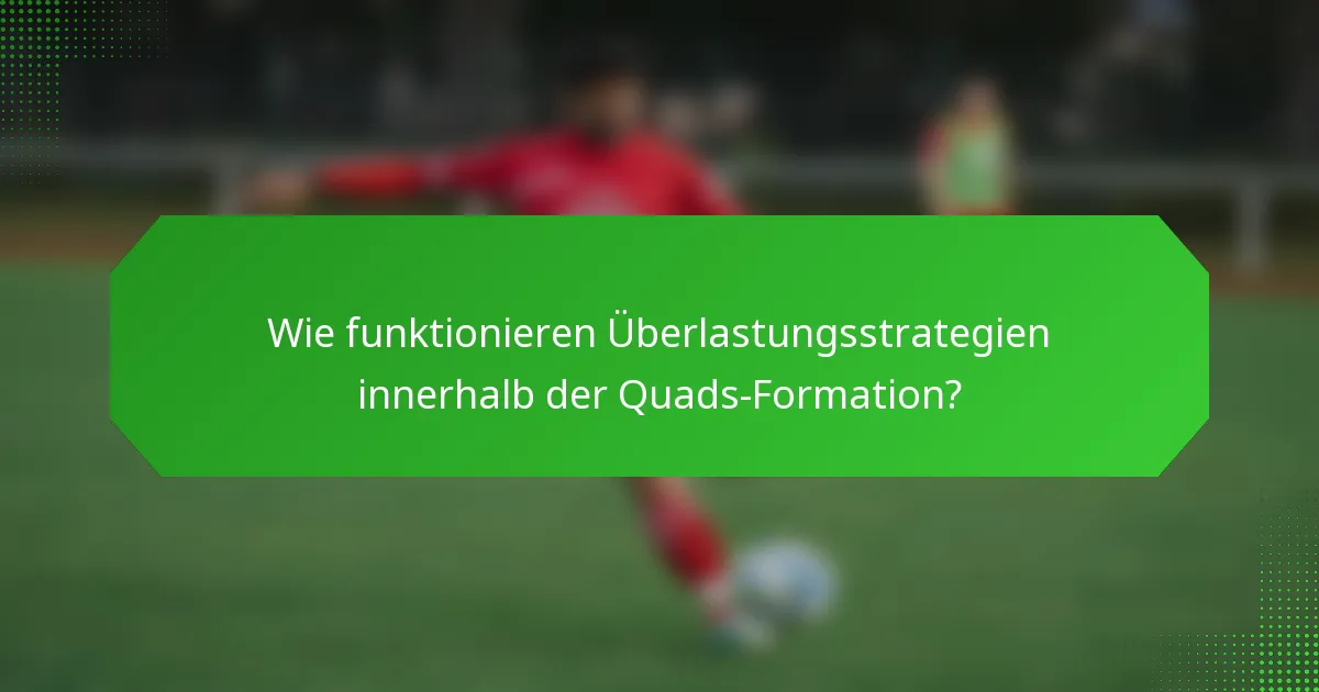 Wie funktionieren Überlastungsstrategien innerhalb der Quads-Formation?