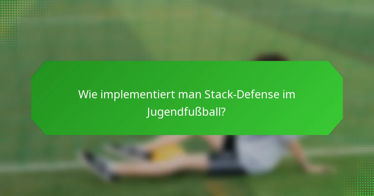 Wie implementiert man Stack-Defense im Jugendfußball?