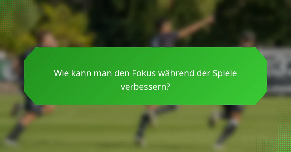 Wie kann man den Fokus während der Spiele verbessern?