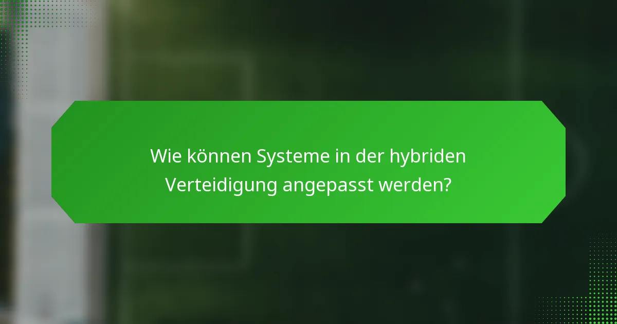 Wie können Systeme in der hybriden Verteidigung angepasst werden?