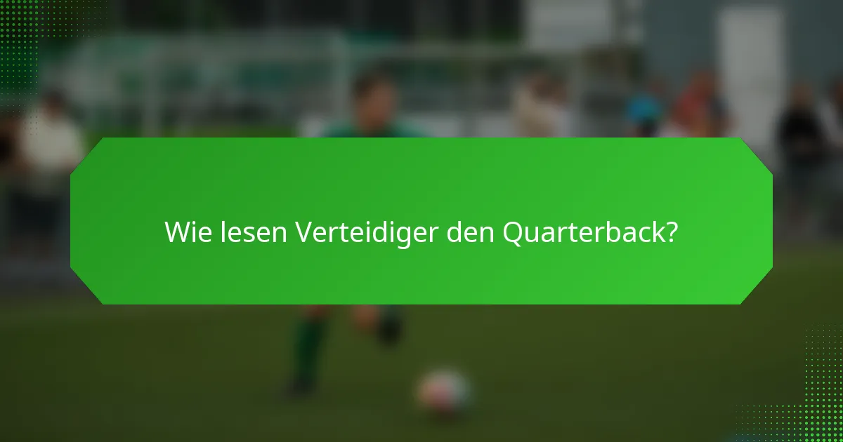 Wie lesen Verteidiger den Quarterback?