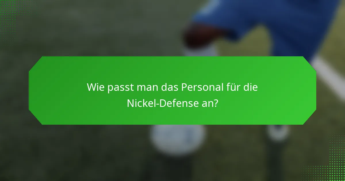 Wie passt man das Personal für die Nickel-Defense an?