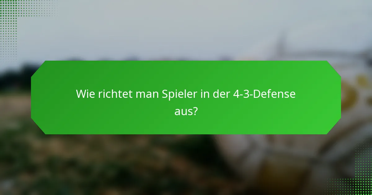 Wie richtet man Spieler in der 4-3-Defense aus?
