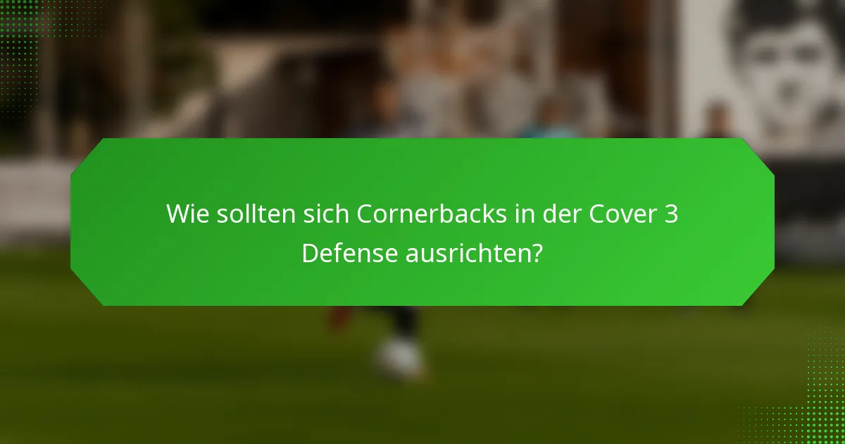 Wie sollten sich Cornerbacks in der Cover 3 Defense ausrichten?