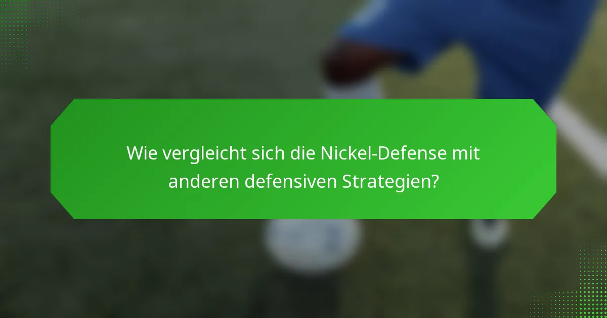 Wie vergleicht sich die Nickel-Defense mit anderen defensiven Strategien?