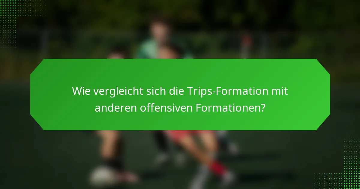 Wie vergleicht sich die Trips-Formation mit anderen offensiven Formationen?